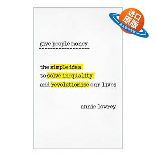 英文原版 Give People Money 贫穷的终结 智能时代 避免技术性失业与重塑世界 安妮?罗瑞 英文版 进口英语原版书籍