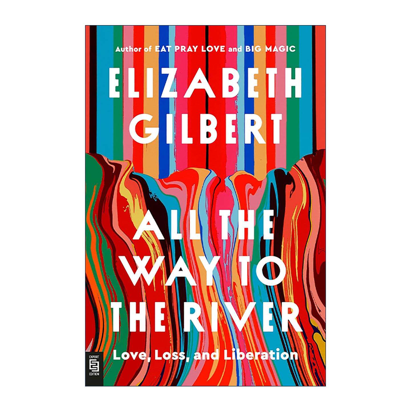英文原版 All the Way to the River 一路奔向河流 爱 失落与解放 一辈子做女孩作者伊丽莎白·吉尔伯特 英文版 进口英语原版书籍