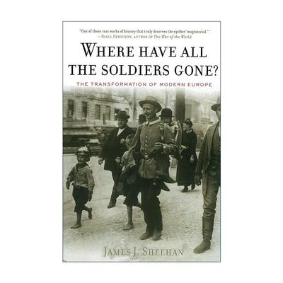 英文原版 Where Have All The Soldiers Gone 暴力的衰落 战争与和平 现代欧洲的转型 斯坦福大学教授James Sheehan 英文版
