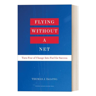 哈佛商学院教授Thomas 恐惧变成成功 无网飞行 Without 英文原版 Net 把对改变 英文版 Flying 精装 动力 DeLong 进口书籍