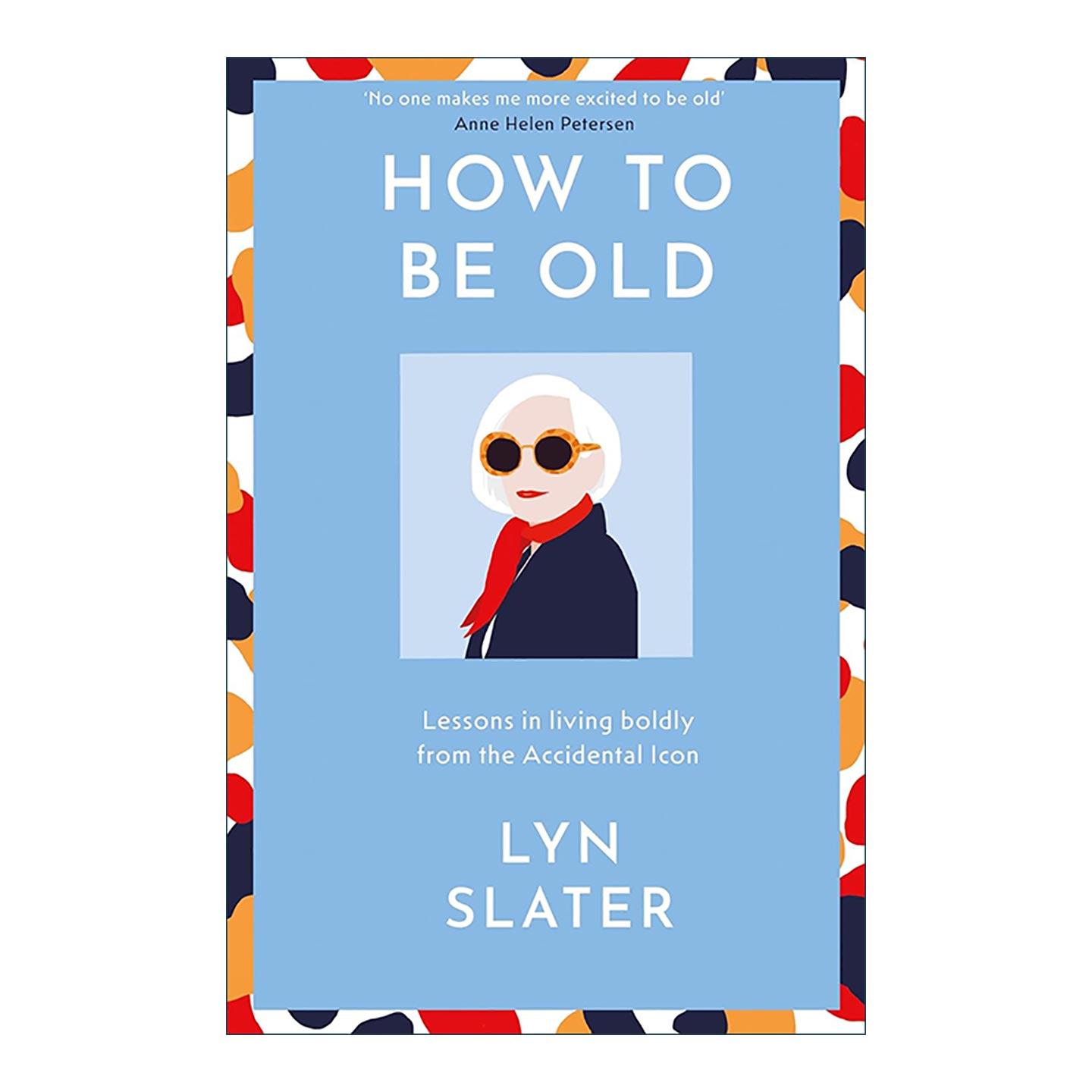 英文原版 How to Be Old 如何优雅老去 来自“意外偶像”的生活启示 Lyn Slater个人回忆录精装 英文版 进口英语原版书籍