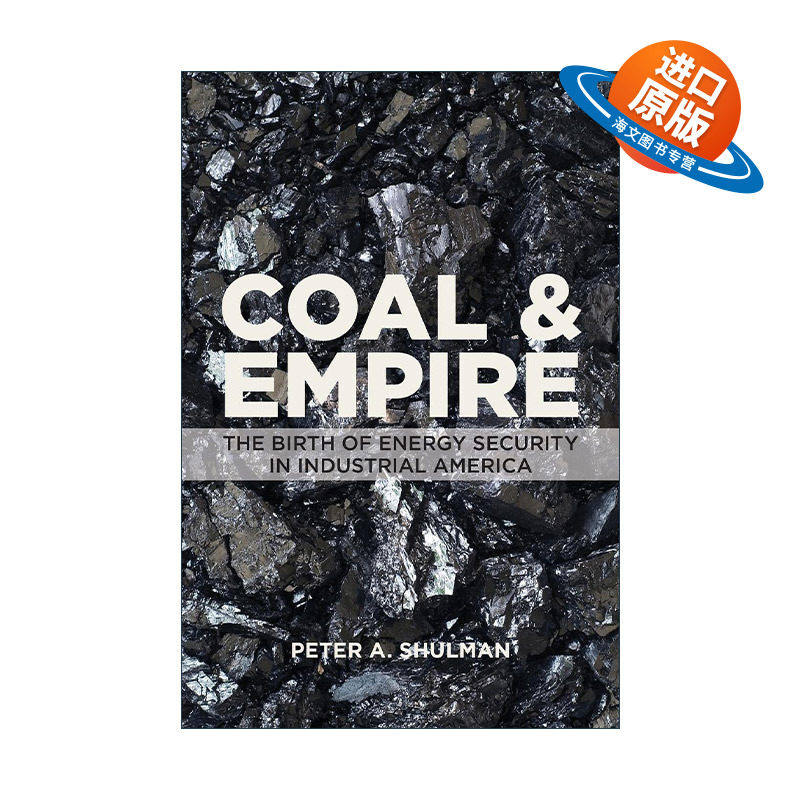 英文原版 Coal and Empire 煤炭与帝国 工业化美国能源安全的诞生 历史教授Peter A. Shulman 英文版 进口英语原版书籍