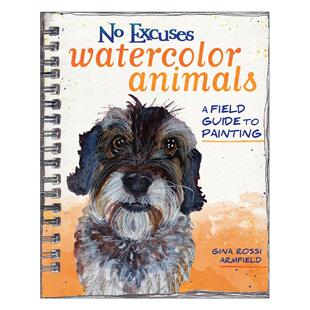 英文原版 No Excuses Watercolor Animals 水彩动物绘画指南 含照片参考 调色板和草图模板 Gina Rossi Armfield 进口英语原版书籍