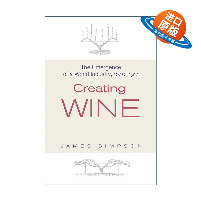 英文原版 Creating Wine 创造葡萄酒 1840-1914年世界产业的兴起 James Simpson 精装英文版 进口英语原版书籍