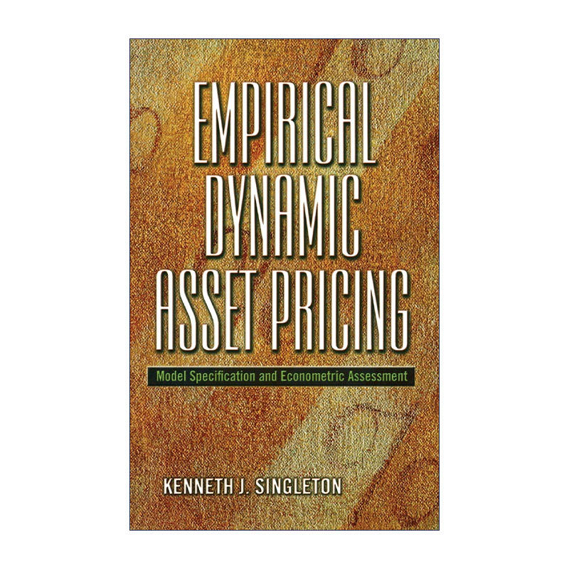 英文原版 Empirical Dynamic Asset Pricing 实证动态资产定价 模型设定与计量经济评价 Kenneth J. Singleton 精装 英文版 进口英