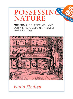 英文原版 Possessing Nature 拥有自然 近代早期意大利博物馆收藏与科学文化 斯坦福大学历史学教授Paula Findlen进口英语原版书籍