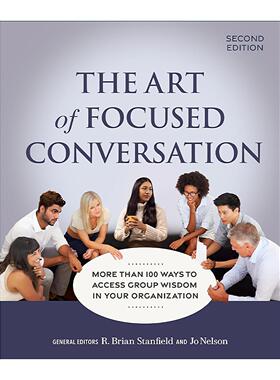 英文原版 The Art of Focused Conversation学问 100种提问力创造200倍企业力第二版 团体沟通和参与式决策指南 R布莱恩斯坦菲尔德