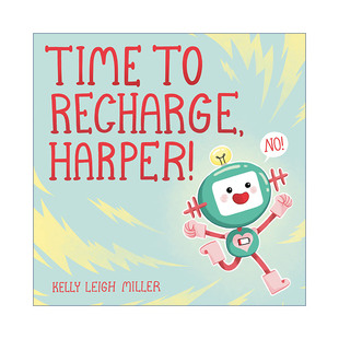 Recharge Kelly 睡前亲子读物 充电时间到啦 Harper 6岁儿童机器人趣味故事绘本 精装 英文原版 哈珀 Time Miller Leigh