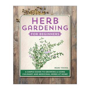 英文原版 Herb Gardening for Beginners 草本园艺初学者指南 家庭种植 使用 烹饪建议 Marc Thoma 英文版 进口英语原版书籍