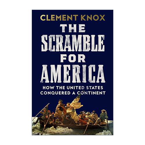 英文原版 The Scramble for America 争夺美洲 美国如何征服一个大陆 精装 Clement Knox 美国历史 地缘政治 领土扩张史 英文版