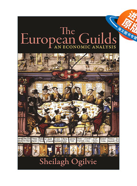 英文原版 The European Guilds 欧洲公会 行会 经济分析 牛津大学经济史教授Sheilagh Ogilvie英文版 进口英语原版书籍