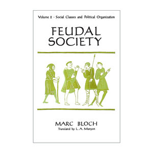 英文原版 Feudal Society Volume 2封建社会卷二社会阶级和政治组织 Marc Bloch马克·布洛赫英文版进口英语原版书籍