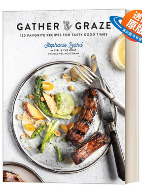 英文原版 Gather & Graze 120 Favorite Recipes for Tasty Good Times A Cookbook 收获与享用120道美味佳肴Stephanie Izard 精装