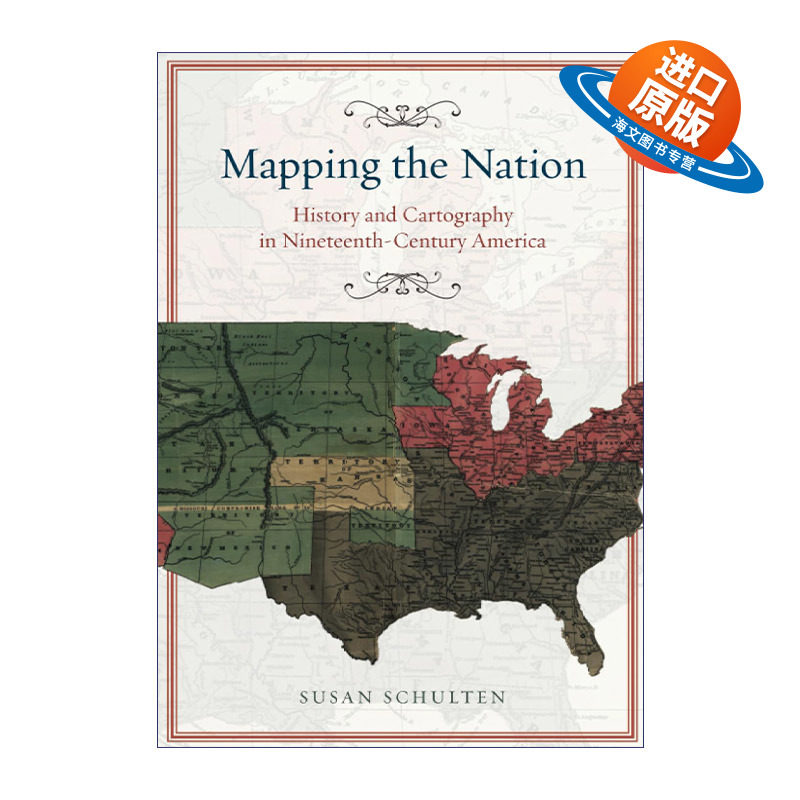 英文原版 Mapping the Nation 国家地图绘制 美国十九世纪历史与制图学 Susan Schulten 英文版 进口英语原版书籍