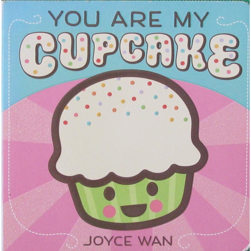 You Are My Cupcake by Joyce Wan木板书Cartwheel Books你是我的纸杯蛋糕