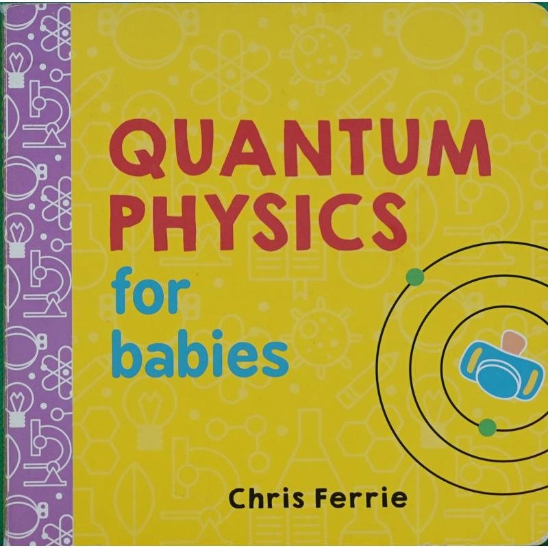 Quantum Physics for Babies by Chris Ferrie木板书Sourcebooks婴儿量子物理学
