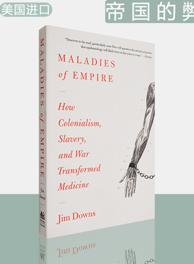 帝国的弊病 殖民主义奴隶制和战争如何改变医学 Maladies of Empire: How Colonialism, Slavery, and War Transformed Medicine
