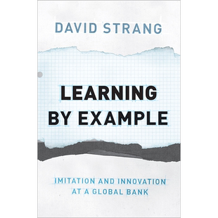 【现货】榜样学习：全球银行的模仿与创新 Learning by Example: Imitation and Innovation at a Global Bank/David Strang