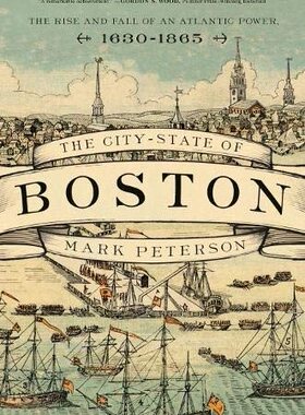 【现货】波士顿的城邦：大西洋力量的兴衰 The City-State of Boston: The Rise and Fall of an Atlantic Power, 1630–1865