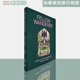 【现货】流浪者同伴：伊莎贝拉·斯图尔特·加德纳的旅行相册Fellow Wanderer: Isabella Stewart Gardner's Travel Albums