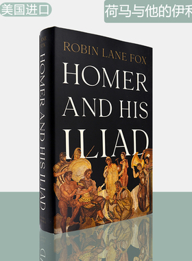 【现货】Homer and His Iliad 荷马与他的伊利亚特 精装版 Robin Lane Fox 罗宾莱恩福克斯 美版进口 正版图书