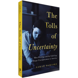 【现货】不确定性的代价 The Tolls of Uncertainty: How Privilege and the Guilt Gap Shape Unemployment in America 普林斯顿