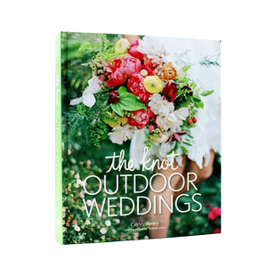 现货 The Knot Outdoor Weddings 50个户外婚礼记录 不同户外环境场所婚礼装饰摆放收录介绍 户外婚礼的浪漫 英文原版