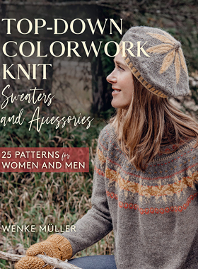 现货 Top-Down Colorwork Knit Sweaters and Accessories 25种男女款针织毛衣和配饰编织 英文图书  by Wenke Müller