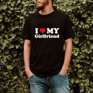 I Love My Girlfriend men t shirts cotton圆领印花宽松型短袖