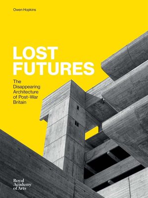 【预售】失去的未来：战后英国逐渐消失的建筑 Lost Futures: The Disappearing Architecture of Post-War Britain 进口室内设计