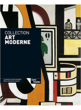 Collection art moderne: LA COLLECTION DU CENTRE POMPIDOU. MUSEE NATIONAL D'ART MODERNE  现代艺术收藏
