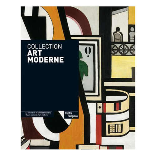 Collection art moderne: LA COLLECTION DU CENTRE POMPIDOU. MUSEE NATIONAL D'ART MODERNE  现代艺术收藏