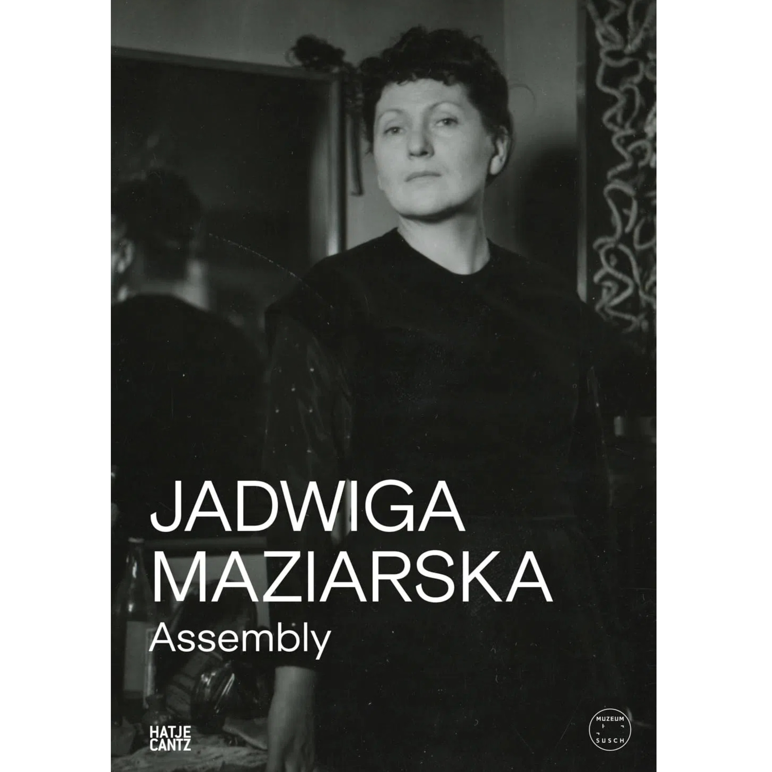 【现货】雅德维加·马兹亚尔斯卡：聚合 Jadwiga Maziarska: Assembly | 老佛爷书店