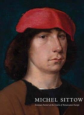 【现货】米歇尔·西托：欧洲文艺复兴时期宫廷画家 Michel Sittow: Estonian Painter at the Courts of Renaissance Europe