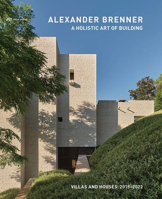 【现货】亚历山大·布伦纳 – 别墅和住宅 2015–2021：整体建筑艺术：3 Alexander Brenner – Villas and Houses 2015–2021