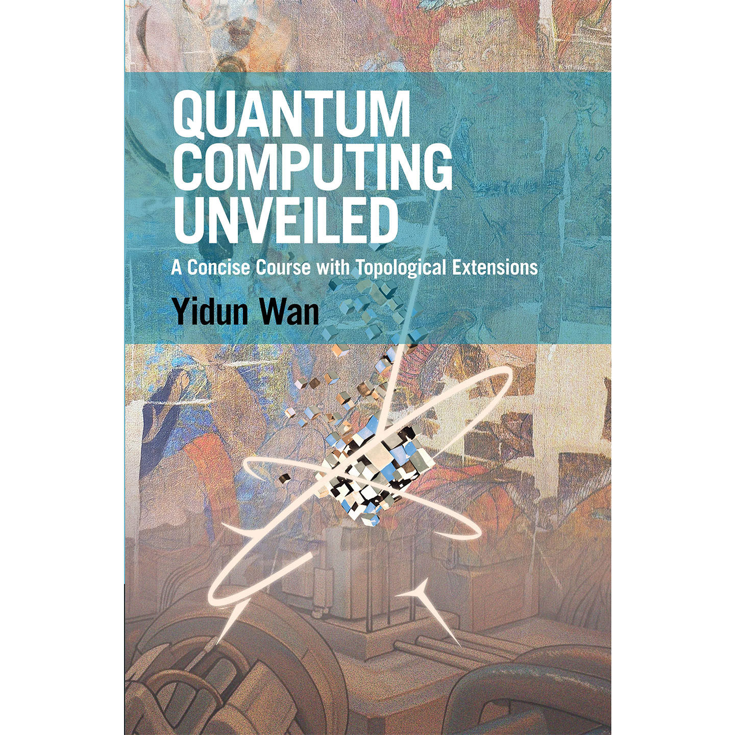 现货 英文原版 量子计算揭秘 拓扑拓展简明教程 万义顿 Quantum Computing Unveiled 精装 剑桥出版 9781009656078