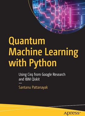 【每月特价】现货 用Python进行量子机器学习 Quantum Machine Learning with Python: Using Cirq from Google 9781484265215