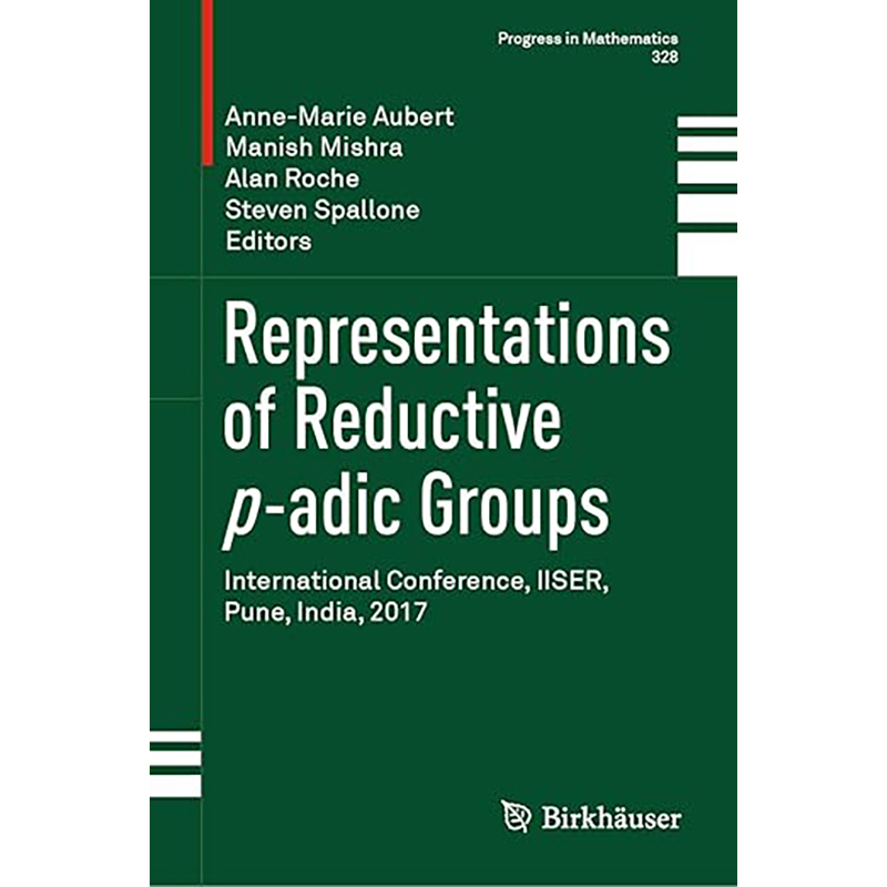 现货 还原 p-adic 群的表示：2017 年印度浦那 IISER 国际会议 Representations of Reductive p-adic Groups:Inte 9789811366277