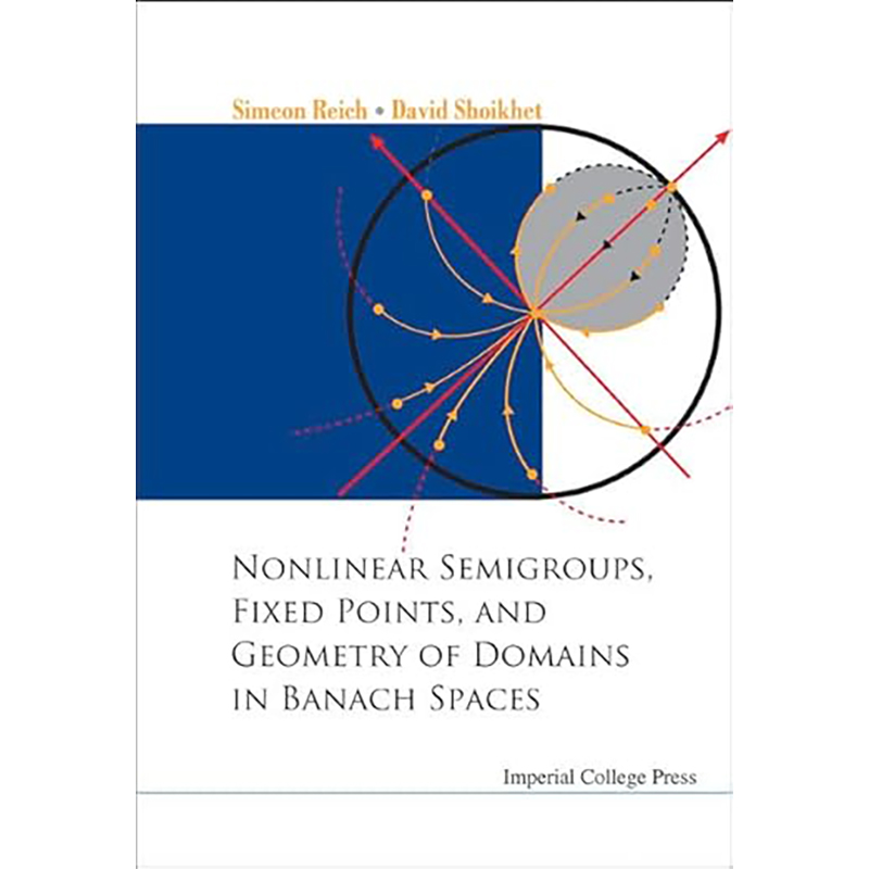 现货 NONLINEAR SEMIGROUPS, FIXED POINTS, AND GEOMETRY OF DOMAINS IN BANACH SPACES 9781860945755