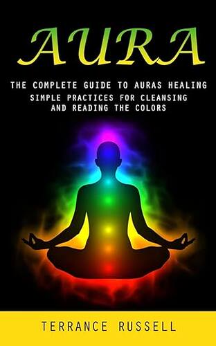 预订 英文原版 Aura:The Complete Guide to Auras Healing (Simple Practices for Cleansing and Rea... 9781777098186
