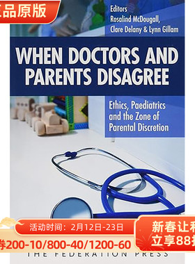 现货 英文原版 When Doctors and Parents Disagree:Ethics, Paediatrics and the Zone of Parental Discretion 9781760020590