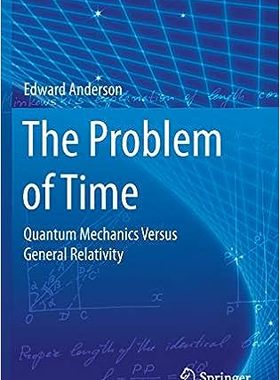 现货 时间问题：量子力学与广义相对论（物理学基础理论，190）The Problem of Time:Quantum Mechanics Versus G 9783319588469