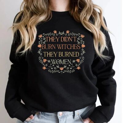 They Didn't Burn Witches They Burned Women Sweatshirt Femini