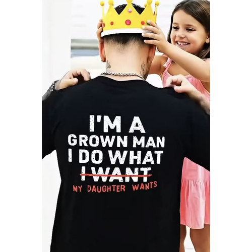grown man i do what my daughter wants funny t-shirt女儿第一