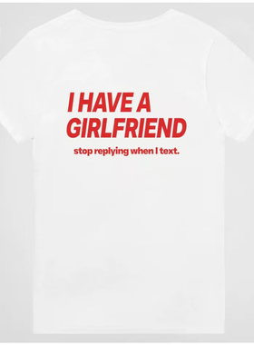 美式 I HAVE A GIRLFRIEND 趣味标语印花短袖T恤男女宽松白色上衣