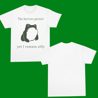 THE HORRORS PERSIST YET I REMAIN SILLY FUNNY T-SHIRT愚蠢青蛙