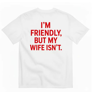 I'M FRIENDLY BUT MY WIFE ISN'T 红色英文后背印花短袖男女 搞笑