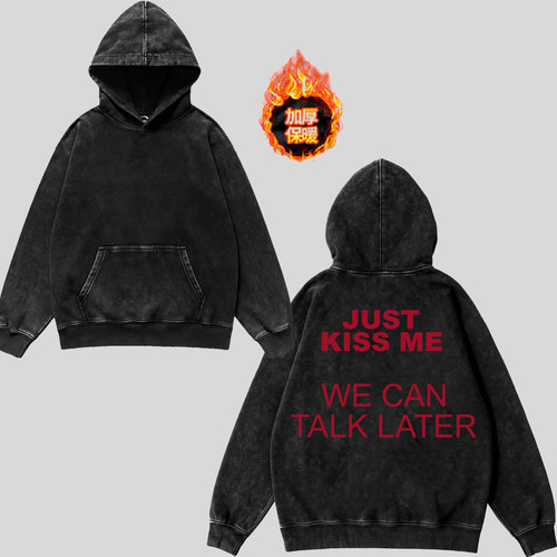 做旧水洗连帽JUST KISS ME WE CAN TALK LATER先吻我我们之后再聊
