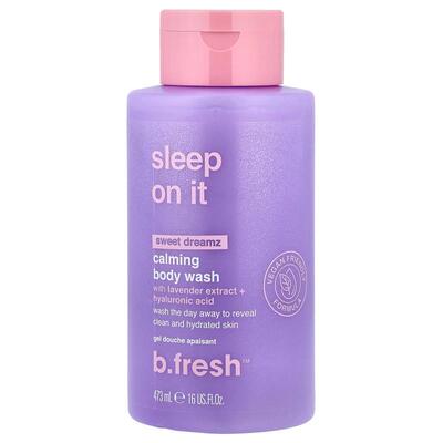 b.fresh,Sleep On It, Calming Body Wash, Sweet Dreamz, 16 fl