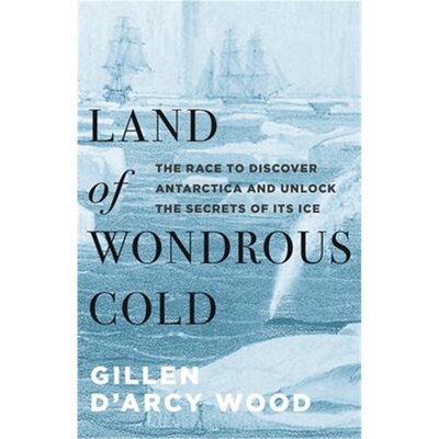 现货 英文原版 奇寒之地 Land of Wondrous Cold: The Race to Discover Antarctica and Unlock the Secrets of Its Ice